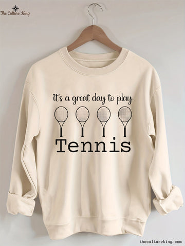 It's A Great Day To Play Tennis Sweatshirt