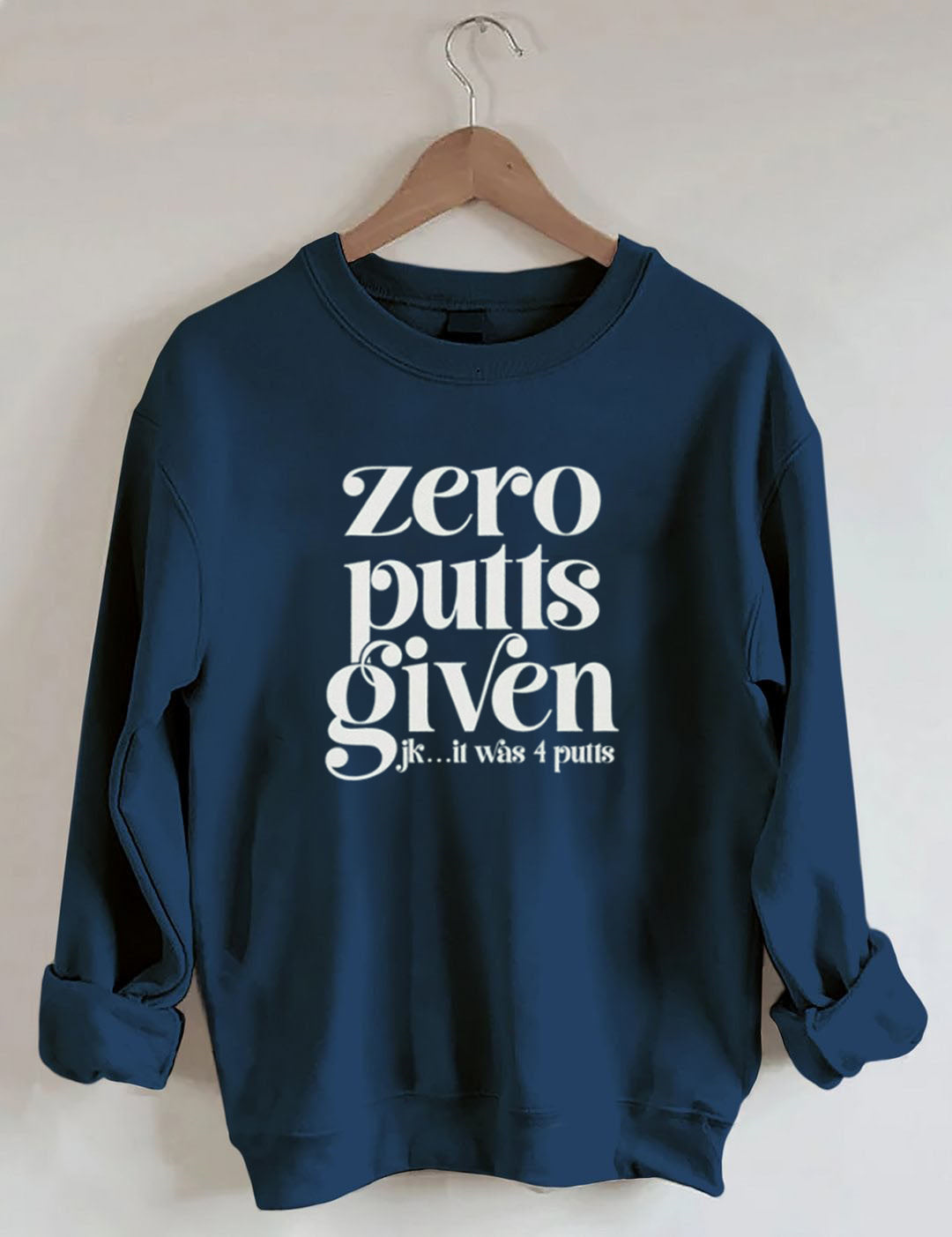 Zero Putts Given Golf Sweatshirt