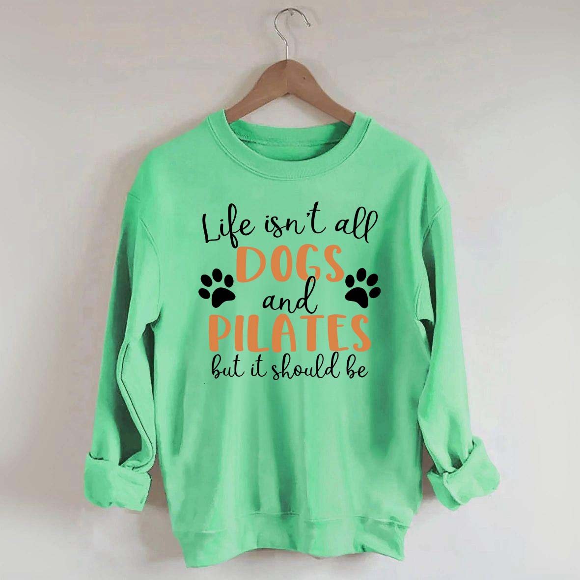 Life Isn't All Dogs And Pilates But It Should Be Sweatshirt