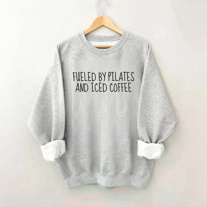 Fueled By Pilates And Iced Coffee Sweatshirt