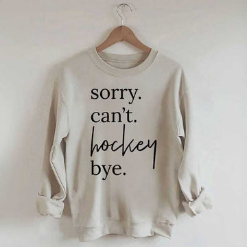 Sorry Can't Hockey Bye Busy Parent Sweatshirt