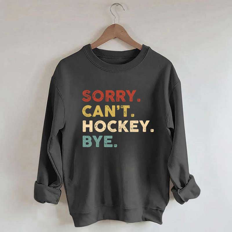 Retro Sorry Can't Hockey Bye Sweatshirt