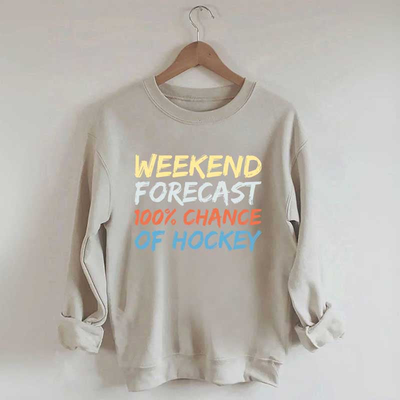 Weekend Forecast 100% Chance of Hockey Sweatshirt