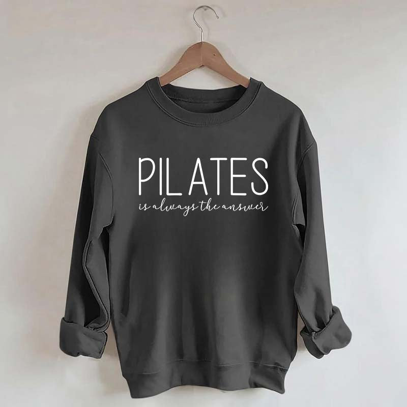 Pilates Is Always The Answer Sweatshirt