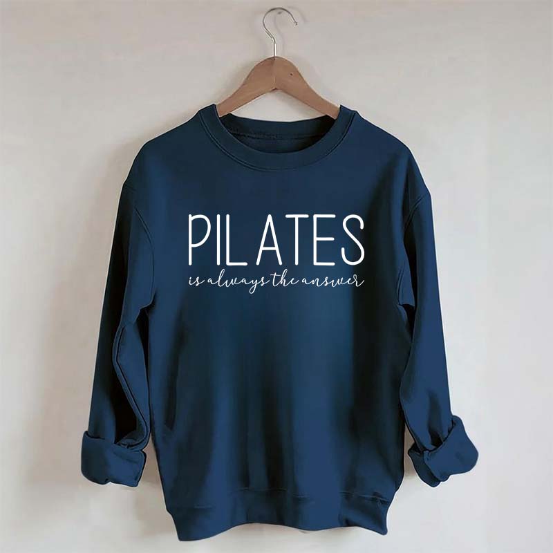 Pilates Is Always The Answer Sweatshirt